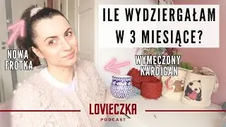 Zrobiłam dwa kardigany na drutach, dziergam chustę i noszę frotkę z włóczki. Podcast dziewiarski #11