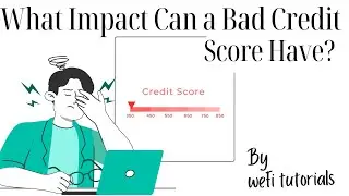 How a Bad Credit Score Impacts You & What Makes a Bad Credit Score