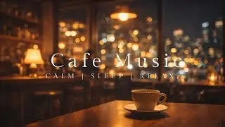 [Playlist]Night Cafe Instrumental ☕ Calm Music for Study, Work & Focus