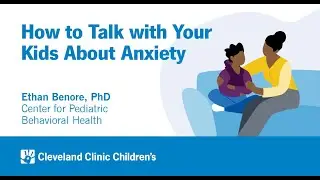 How to Talk with Your Kids About Anxiety | Ethan Benore, PhD