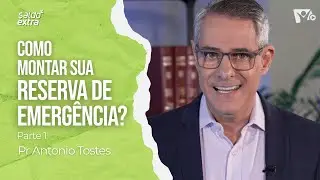 Como montar sua reserva de emergência? - PARTE 1 | Pr Antonio Tostes | SALDO EXTRA