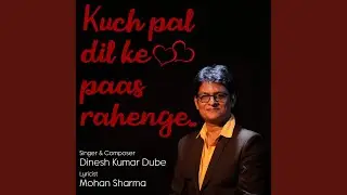 Kuch Pal Dil Ke Paas Rahenge
