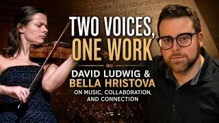 Conversation with Violinist Bella Hristova and Composer David Serkin Ludwig