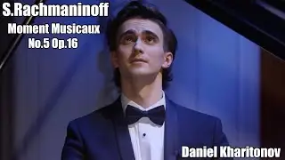 S.Rachmaninoff Moment Musicaux No.5 Op.16 D-flat major Daniel Kharitonov (Даниил Харитонов)