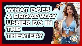 What Does A Broadway Usher Do In The Theater? - The Family Getaway Guide