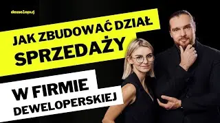 Jak zbudować dział sprzedaży w firmie deweloperskiej?