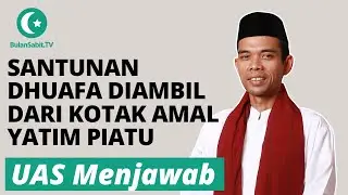 Bolehkah Santunan Dhuafa Diambil Sebagian dari Kotak Amal Untuk Anak Yatim? | UAS Menjawab
