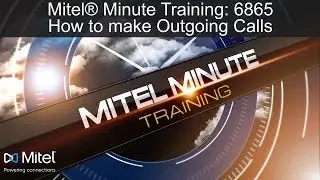 Mitel&reg; Minute Training: 6865 How to make Outgoing Calls