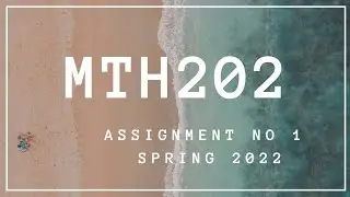 MTH202 | ASSIGNMENT NO 1 | SPRING 2022