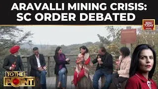 India Today Special: Supreme Court Order On Aravalli Hills Sparks Debate Over Mining And Ecology