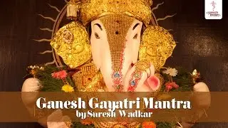 Ganesh Gayatri Mantra Chant - Om Ekadantaya Vidmahe by Suresh Wadkar - SAI AASHIRWAD