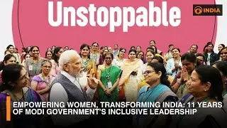 Empowering Women, Transforming India | 11 Years of Modi Government&rsquo;s Inclusive Leadership | DDI