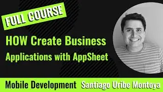 Full Course: How to Create Business Applications with AppSheet