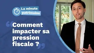 Impacter sa pression fiscale 🔴 La Minute Patrimoine n&deg;9 🔴