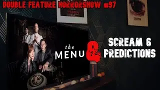 The Menu (2022) & Scream 6 Predictions | Double Feature Horrorshow #97