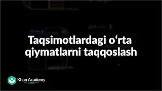 Taqsimotlardagi oʻrta qiymatlarni taqqoslash | Statistika va ehtimollar nazariyasi
