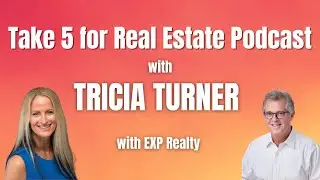 Take 5 for Real Estate with Tricia Turner with EXP Realty