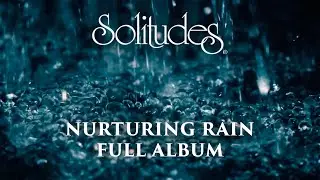 1 hour of Relaxing Music: Dan Gibson&rsquo;s Solitudes - Nurturing Rain (Full Album)