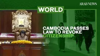 Cambodia passes law to revoke citizenship of people convicted of treason