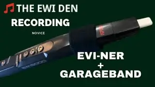 EWI NOVICE TUTORIAL / EVI-NER + GARAGEBAND RECORDING