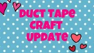 Duct Tape Craft Update #23