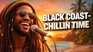 Black Coast &ndash; Chillin Time reggae vibes