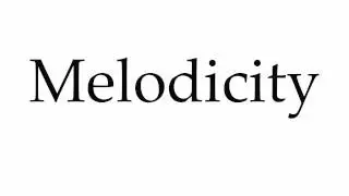 How to Pronounce Melodicity