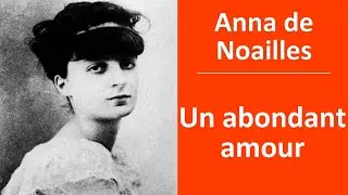 Anna de Noailles - Un abondant amour - Lecture