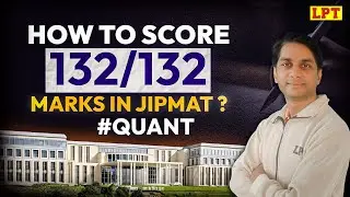 Score Full Marks in Quant Section for JIPMAT? JIPMAT Exam Strategy for Quant