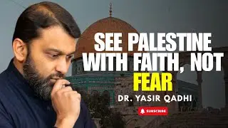 Understanding Palestine Through the Eyes of Faith | Dr  Yasir Qadhi