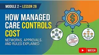 Module 2 &ndash; Lesson 2B How Managed Care Controls Cost