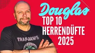 Top 10 Herrend&uuml;fte 2025 bei Douglas &ndash; Die besten M&auml;nnerparf&uuml;ms des Jahres!