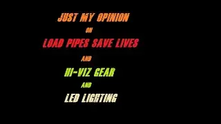 Just my opinion on loud pipes,  Hi-Viz gear, and LED lighting.