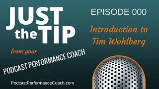 Just The Tip 000 - Introduction to Tim Wohlberg