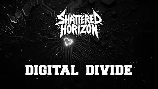 Shattered Horizon &ndash; Digital Divide // Official Visualizer