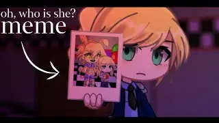 Oh, who is she? meme|[fnaf movie]| Vanessa Shelly