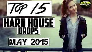 Top 15 Hard House Drops (May 2015)