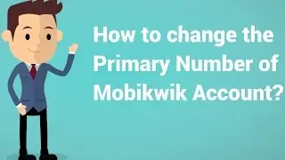 How to change Mobikwik Primary Number