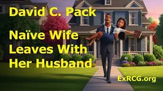 David C. Pack &ndash; Naive Wife Leaves With Her Husband