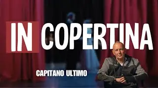 #incopertina - Intervista al Capitano Ultimo