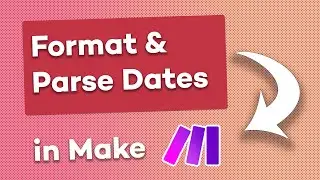 How to Reformat, Parse, and Add Dates in Make