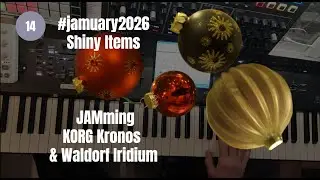 Shiny Items - #jamuary2026 Day 14  - Jamming with Korg Kronos and Iridium