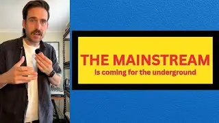 The mainstream is coming for the underground