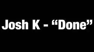 Josh K &ldquo;Done&rdquo; (Prod. by Yusei)