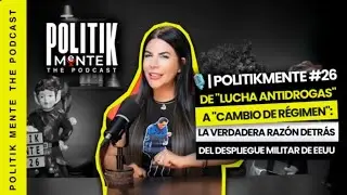 LA VERDADERA RAZ&Oacute;N DETR&Aacute;S DEL DESPLIEGUE MILITAR DE EEUU | POLITIKMENTE THE PODCAST #26