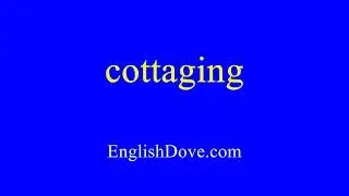 How to pronounce cottaging in American English