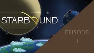 Let's Play - Starbound 1.0 Gameplay - Part 1