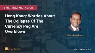 Hong Kong: Worries About The Collapse Of The Currency Peg Are Overblown