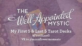 My First 5, Last 5 Tarot Decks #First5last5 VR to @moonflowermoments