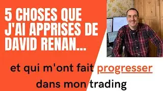Les 5 choses que j'ai apprises du trading de David Renan, et qui m'ont fait progresser en trading.